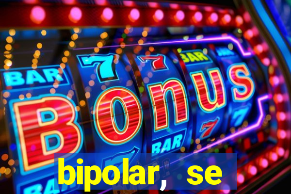 bipolar, se arrepende do que faz